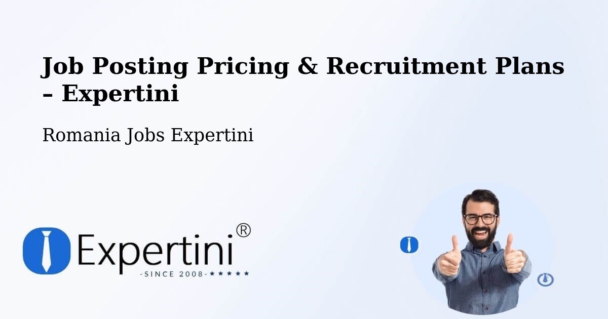 Job Posting Pricing & Recruitment Plans – Comuna Costache Negri - Comuna Costache Negri, Romania Jobs Expertini